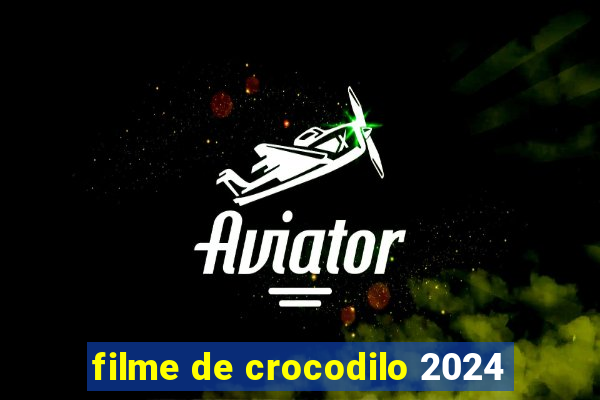 filme de crocodilo 2024